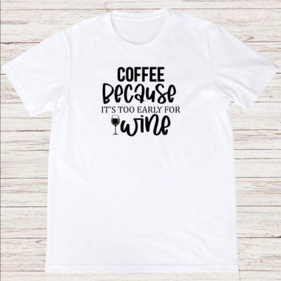 Coffee Because It's Too Early For Wine T-shirt|Gifts for Women|Teacher Shirts - Picture 2 of 2